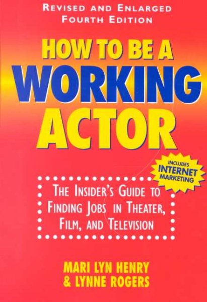 How To Be A Working Actor: The Insider's Guide to Finding Jobs in Theater, Film, and Television cover