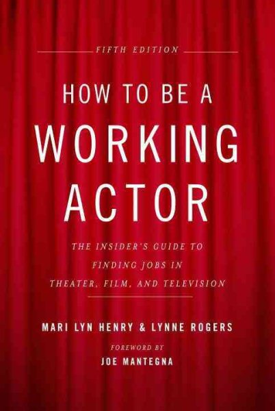 How to Be a Working Actor, 5th Edition: The Insider's Guide to Finding Jobs in Theater, Film & Television cover