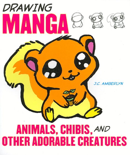 Drawing Manga Animals, Chibis, and Other Adorable Creatures cover
