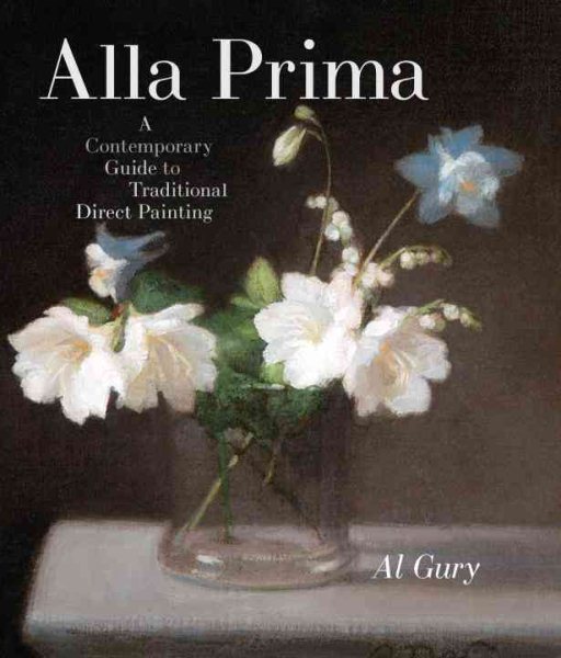 Alla Prima: A Contemporary Guide to Traditional Direct Painting cover