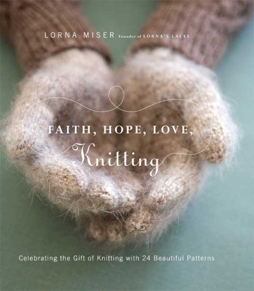 Faith, Hope, Love, Knitting: Celebrating the Gift of Knitting with 20 Beautiful Patterns cover