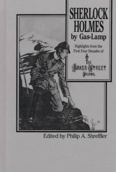 Sherlock Holmes By Gas Lamp: Highlights from the First Four Decades of the Baker Street Journal