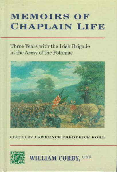 Memoirs of Chaplain Life: 3 Years in the Irish Brigage with the Army of the Potomac (The Irish in the Civil War) cover