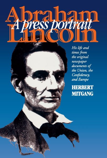 Abraham Lincoln: A Press Portrait (The North's Civil War)