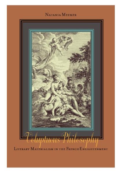Voluptuous Philosophy: Literary Materialism in the French Enlightenment cover
