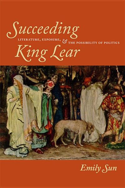 Succeeding King Lear: Literature, Exposure, and the Possibility of Politics cover