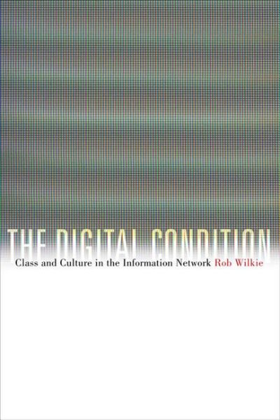 The Digital Condition: Class and Culture in the Information Network cover