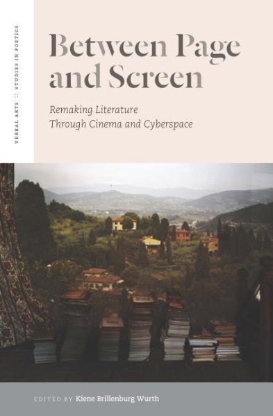 Between Page and Screen: Remaking Literature Through Cinema and Cyberspace (Verbal Arts: Studies in Poetics)