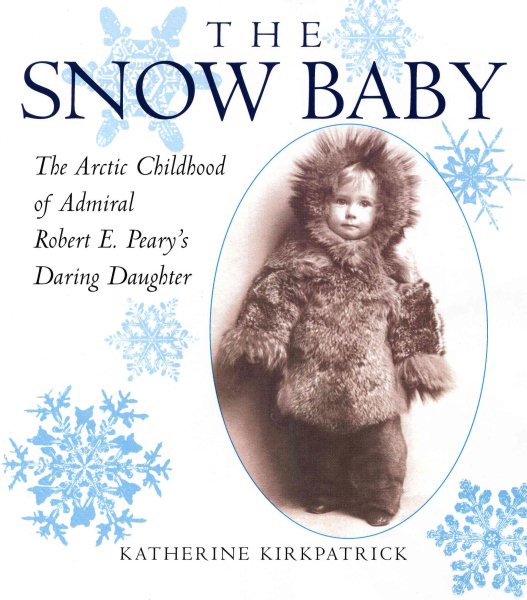 Snow Baby: The Arctic Childhood of Admiral Robert E. Peary's Daring Daughter cover