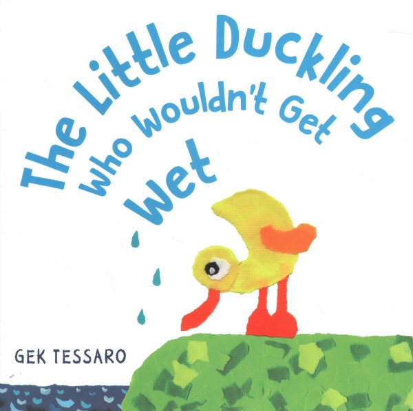 The Little Duckling Who Wouldn't Get Wet cover