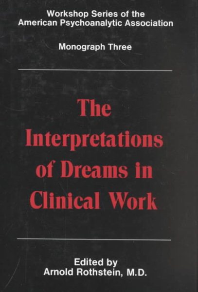 The Interpretations of Dreams in Clinical Work (Workshop Series of the American Psychoanalytic Association, Monograph 3) cover