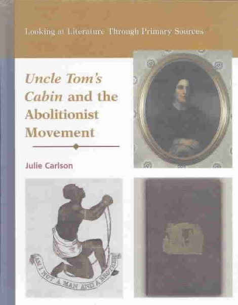 Uncle Tom's Cabin and the Abolitionist Movement (Looking at Literature Through Primary Sources) cover