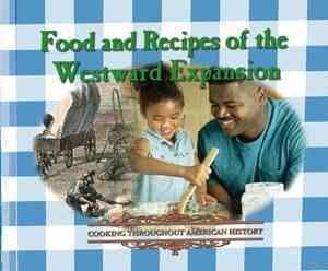 Food and Recipes of the Westward Expansion (Cooking Throughout American History)