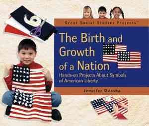 The Birth and Growth of a Nation: Hands-On Projects About Symbols of American Liberty (Great Social Studies Projects) cover