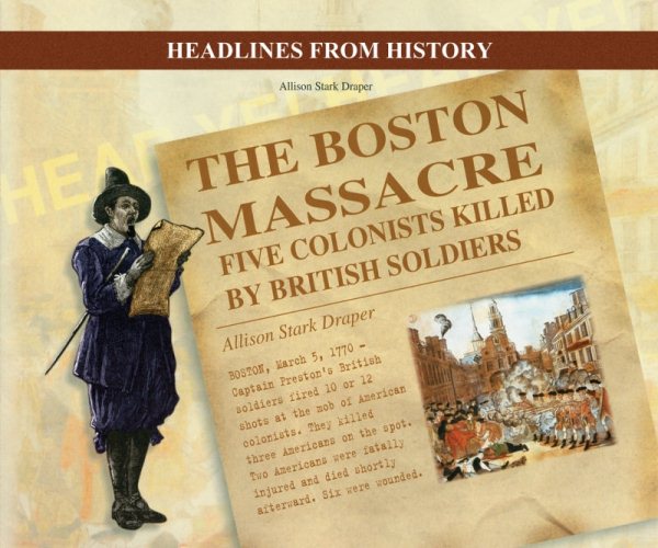 The Boston Massacre: Five Colonists Killed by British Soldiers (Headlines from History) cover