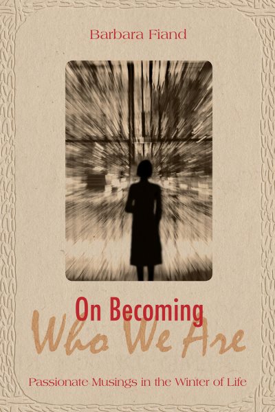 On Becoming Who We Are: Passionate Musings in the Winter of Life cover