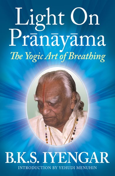 Light on Prãnãyãma: The Yogic Art of Breathing cover