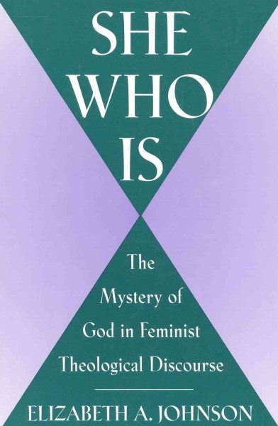 She Who Is: The Mystery of God in Feminist Theological Discourse cover