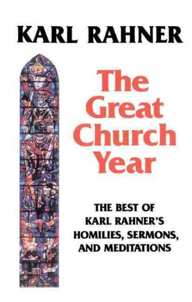 The Great Church Year: The Best of Karl Rahner's Homilies, Sermons, and Meditations cover