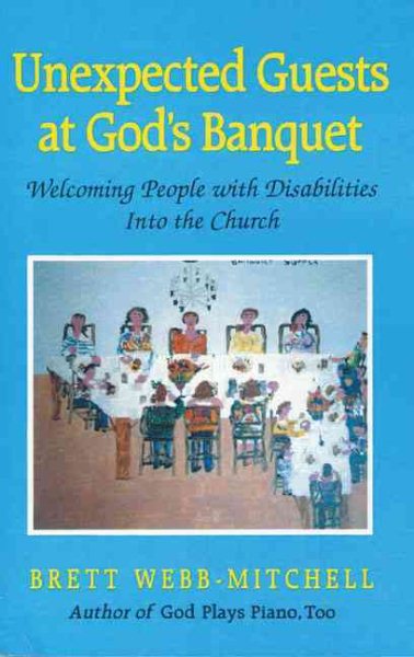 Unexpected Guests at God's Banquet: Welcoming People with Disabilities in the Church