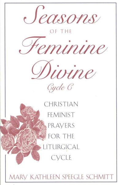 Seasons of the Feminine Divine-Cycle C: Christian Feminist Prayers for the Liturgical Cycle, Year C cover
