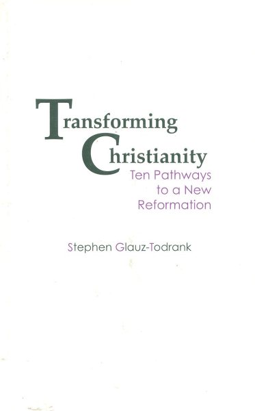 Transforming Christianity: Ten Pathways to a New Reformation