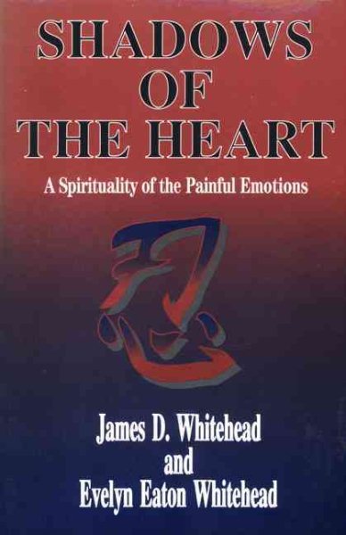 Shadows of the Heart: A Spirituality of the Painful Emotions cover