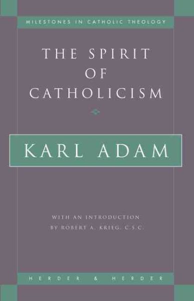 The Spirit of Catholicism (Milestones in Catholic Theology) cover
