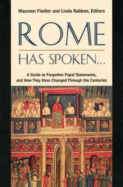 Rome Has Spoken . . .: A Guide to Forgotten Papal Statements, and How They Have Changed Through the Centuries cover