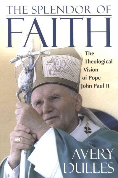The Splendor of Faith: The Theological Vision of Pope John Paul II cover