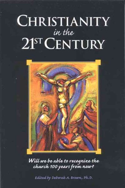 Christianity in the 21st Century: Will We Be Able to Recognize the Church 100 Years From Now