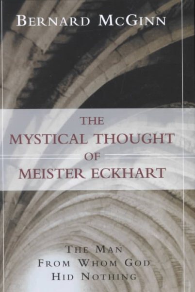 The Mystical Thought of Meister Eckhart: The Man from Whom God Hid Nothing (The Edward Cadbury Lectures, 2000-2001) cover
