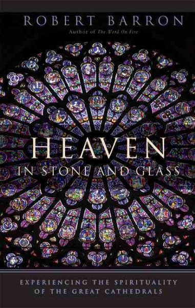 Heaven in Stone and Glass: Experiencing the Spirituality of the Great Cathedrals cover