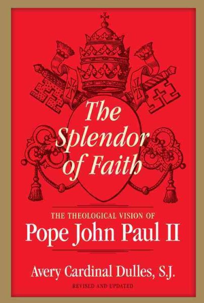 The Splendor of Faith: The Theological Vision of Pope John Paul II cover