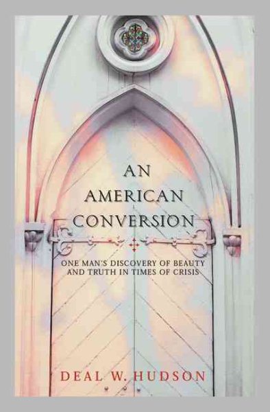 An American Conversion: One Man's Discovery of Beauty and Truth in Times of Crisis cover