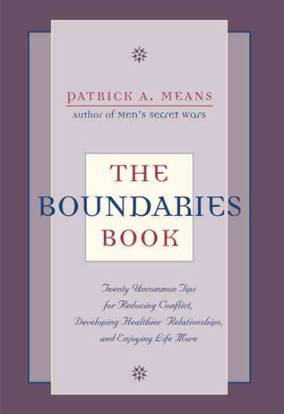The Boundaries Book: Twenty Tips for Reducing Conflict, Developing Healthier Relationships, and Enjoying Life More