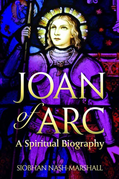 Joan of Arc: A Spiritual Biography (Lives & Legacies) cover