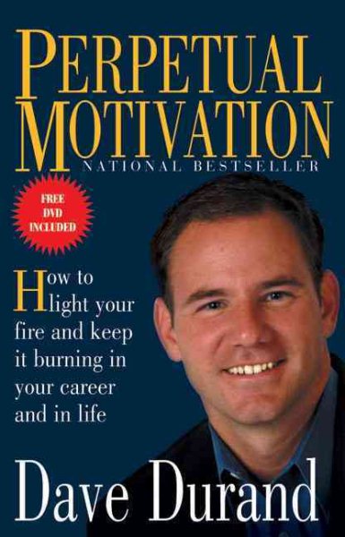 Perpetual Motivation: How to Light Your Fire and Keep It Burning in Your Career and in Life cover