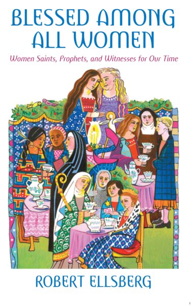 Blessed Among All Women: Women Saints, Prophets, and Witnesses for Our Time cover