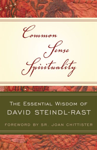 Common Sense Spirituality: The Essential Wisdom of David Steindl-Rast
