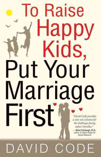 To Raise Happy Kids, Put Your Marriage First cover