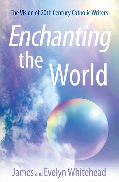 Enchanting the World: The Vision of 20th Century Catholic Authors cover