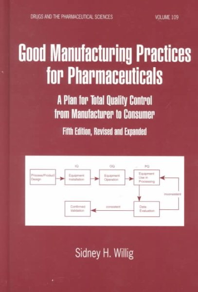 Good Manufacturing Practices for Pharmaceuticals: A Plan for Total Quality Control from Manufacturer to Consumer: Fifth Edition, (Drugs and the Pharmaceutical Sciences) cover