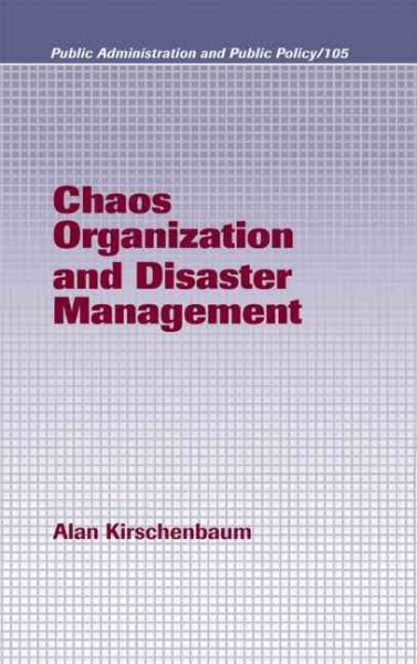 Chaos Organization and Disaster Management (Public Administration and Public Policy) cover