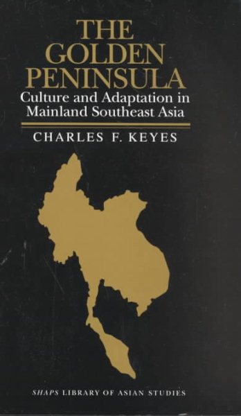 The Golden Peninsula: Culture and Adaptation in Mainland Southeast Asia (SHAPS Library of Asian Studies) cover