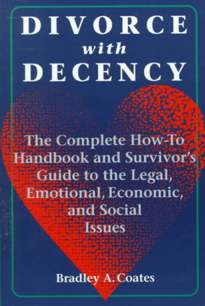 Divorce With Decency: The Complete How-To Handbook and Survivor's Guide to the Legal, Emotional, Economic, and Social Issues (Latitude 20 Books) cover
