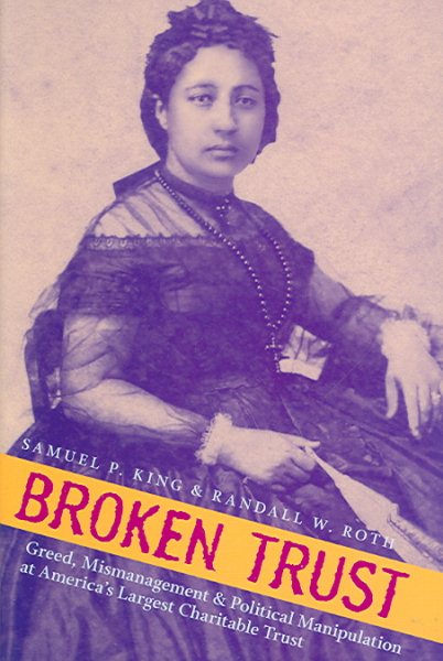 Broken Trust: Greed, Mismanagement, & Political Manipulation at America's Largest Charitable Trust (Latitude 20 Books (Hardcover)) cover