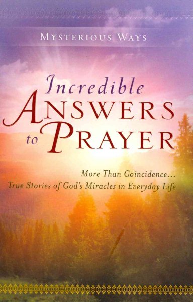 Incredible Answers to Prayer: More Than Coincidence...True Stories of God's Miracles in Everyday Life (Mysterious Ways series) cover