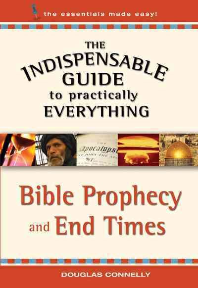 The Indispensable Guide to Practically Everything: Bible Prophecy and End Times cover
