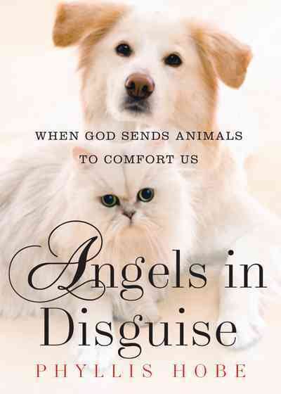 Angels in Disguise: When God Sends Animals to Comfort Us cover